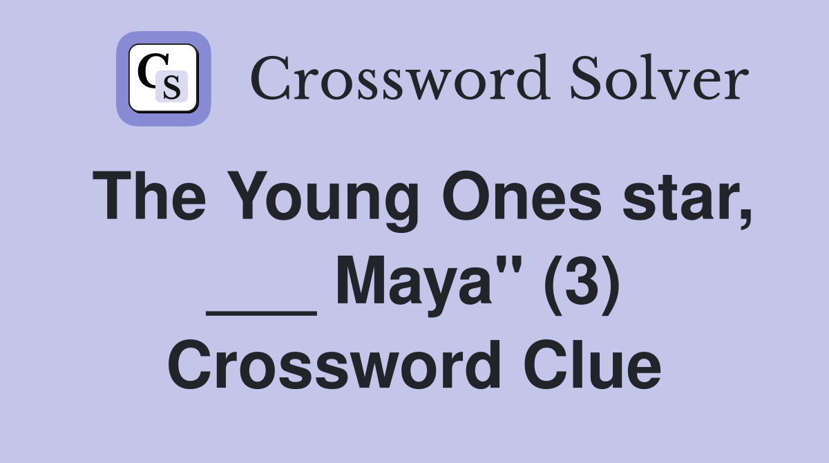 The Young Ones star, ___ Maya" (3) Crossword Clue