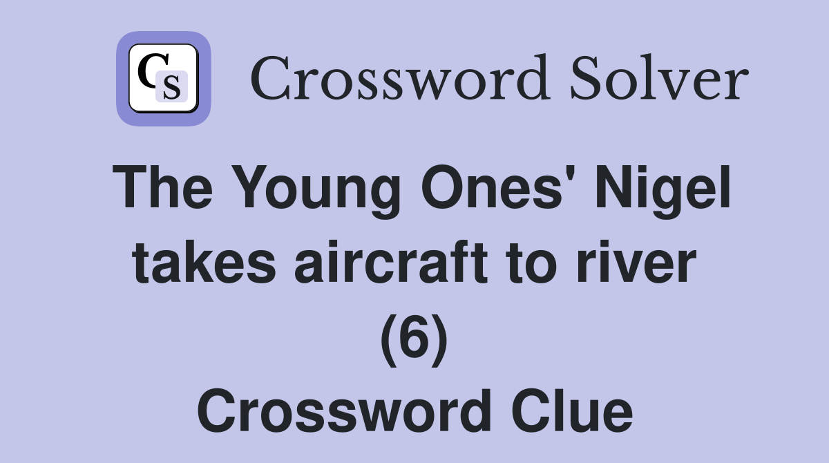 The Young Ones' Nigel takes aircraft to river (6) Crossword Clue