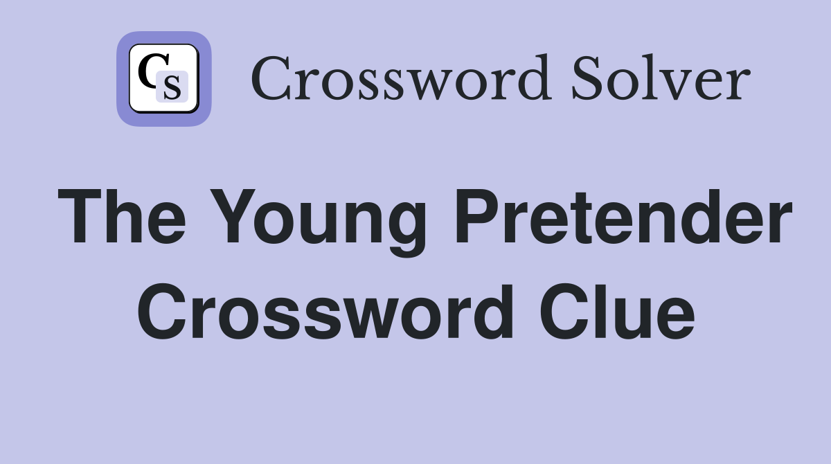 The Young Pretender Crossword Clue