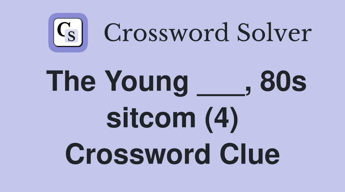 The Young ___, 80s sitcom (4) Crossword Clue