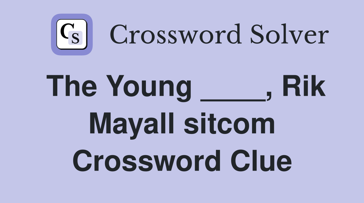 The Young ____, Rik Mayall sitcom Crossword Clue