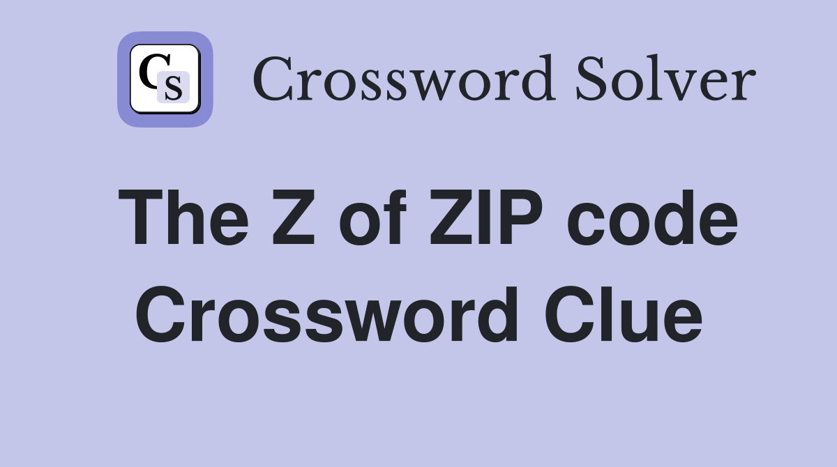 The Z of ZIP code Crossword Clue