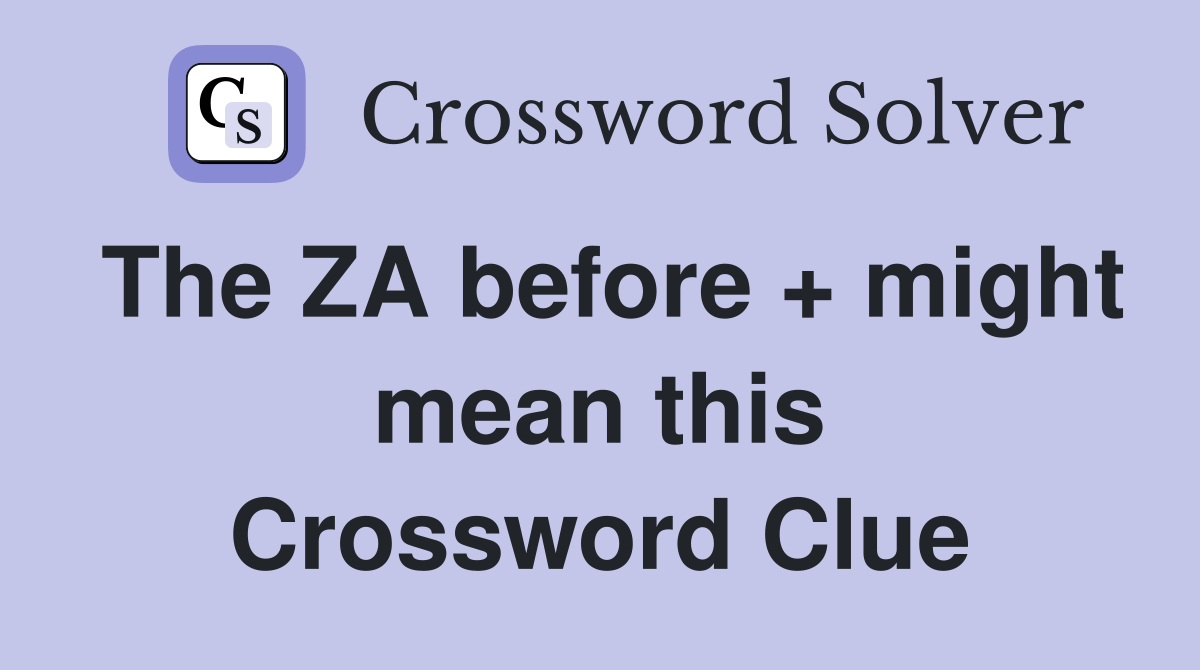 The ZA before + might mean this Crossword Clue