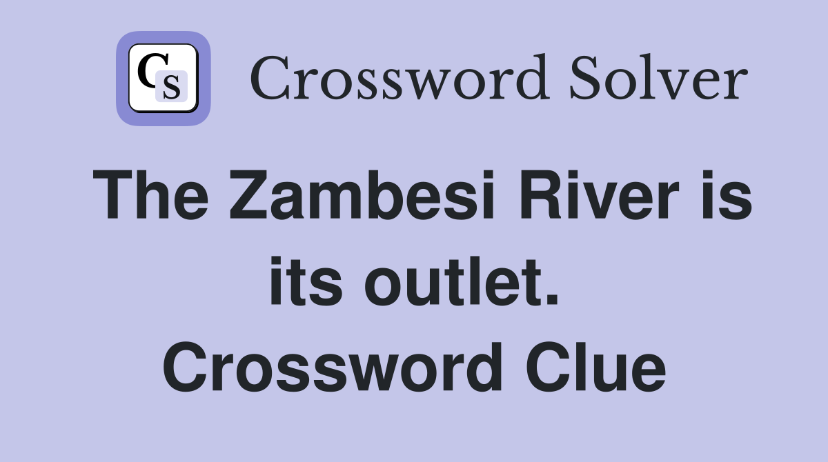 The Zambesi River is its outlet. Crossword Clue