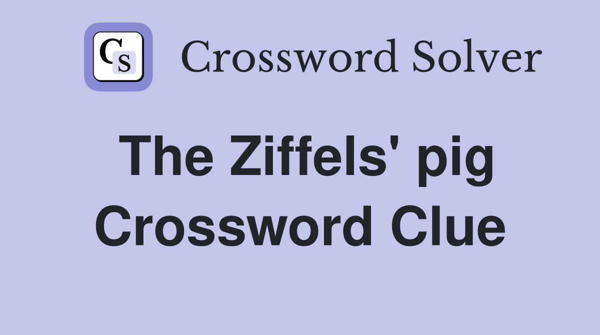 The Ziffels' pig Crossword Clue
