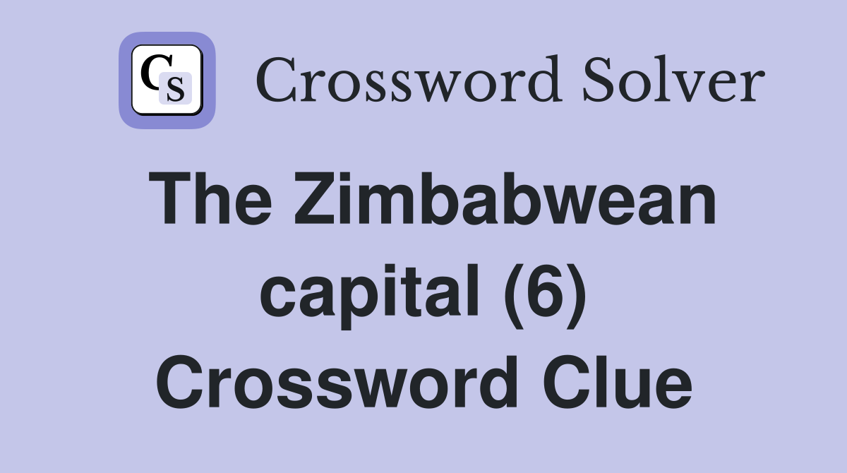 The Zimbabwean capital (6) Crossword Clue