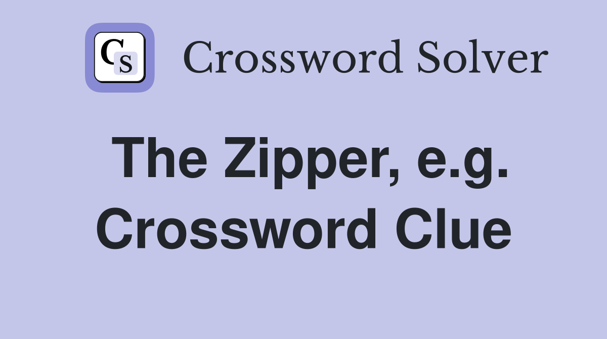 The Zipper, e.g. Crossword Clue