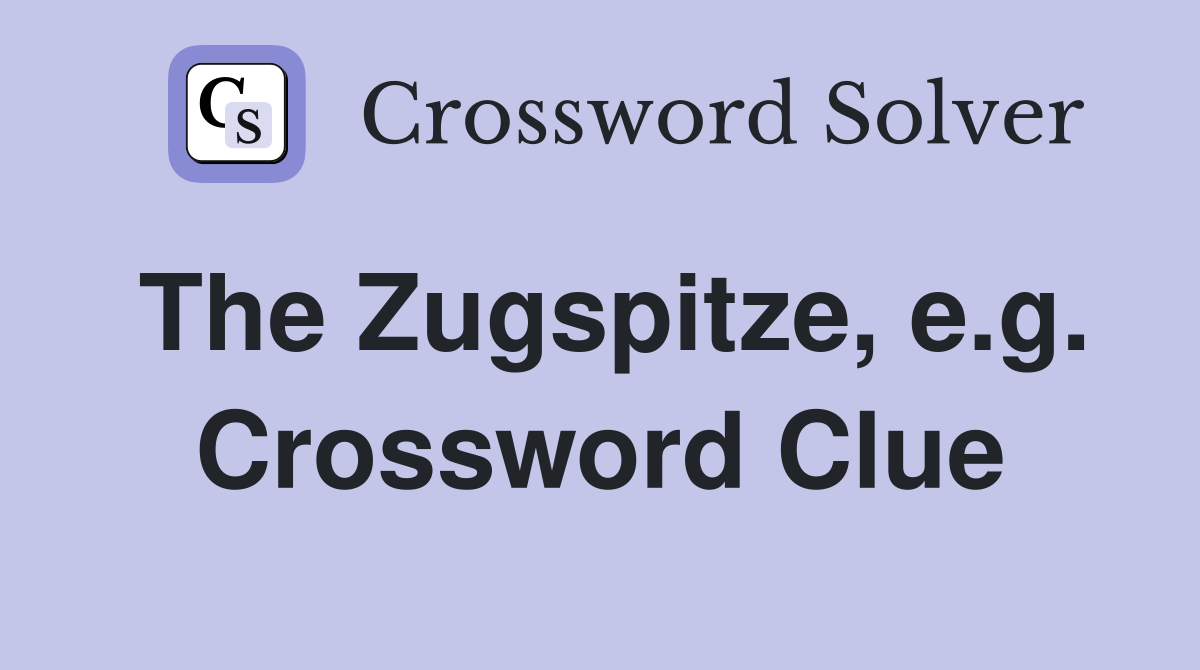 The Zugspitze, e.g. Crossword Clue