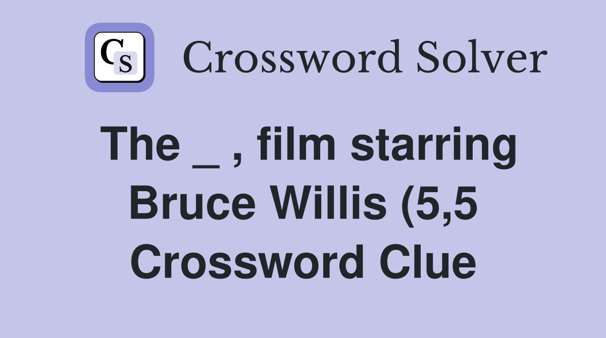 The film starring Bruce Willis (5 5) Crossword Clue Answers The film starring Bruce Willis (5 5) Crossword Clue Answers