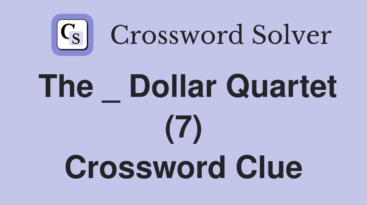 The _ Dollar Quartet (7) Crossword Clue