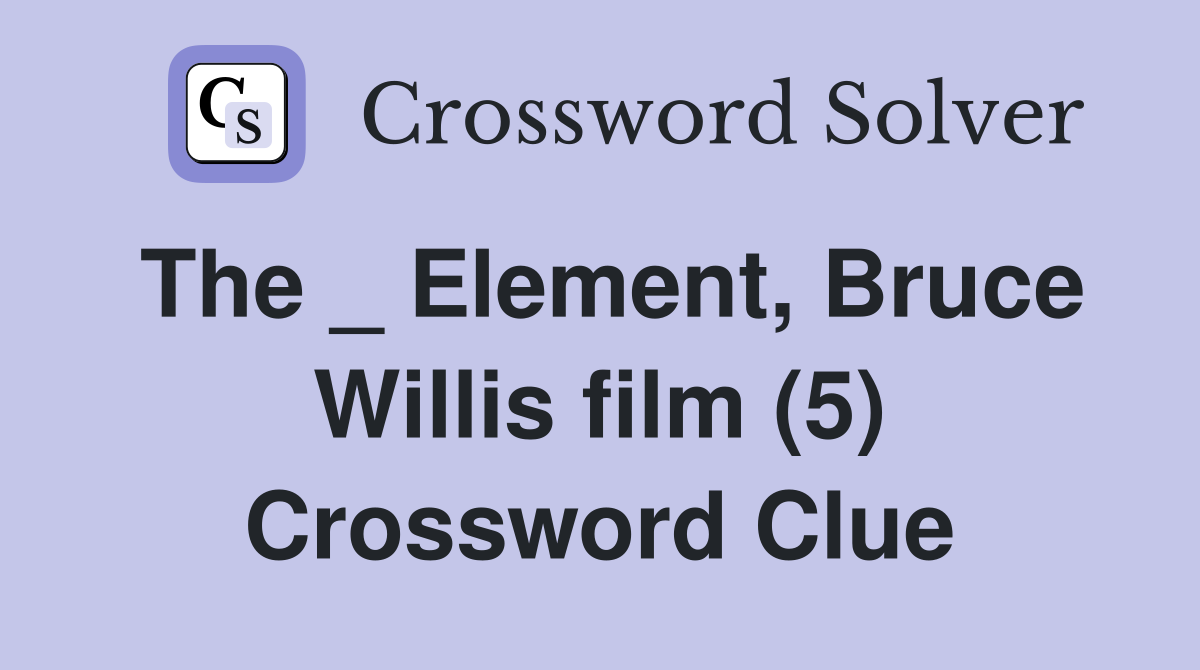 The _ Element, Bruce Willis film (5) Crossword Clue