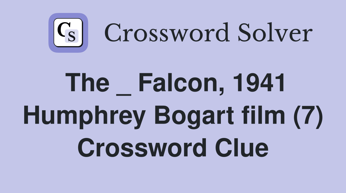 The _ Falcon, 1941 Humphrey Bogart film (7) Crossword Clue