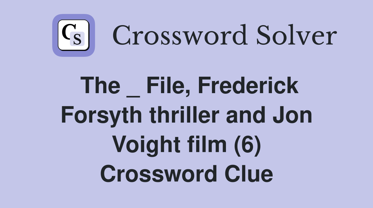 The _ File, Frederick Forsyth thriller and Jon Voight film (6) Crossword Clue