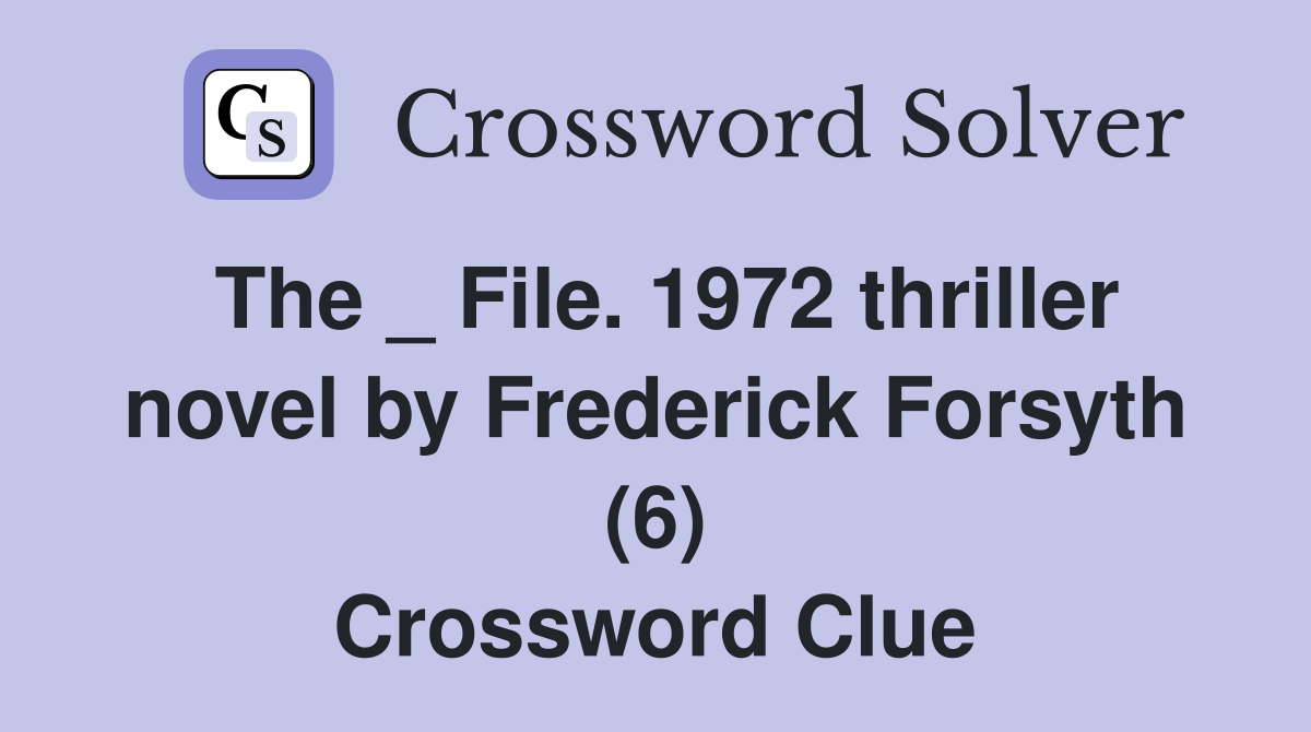 The _ File. 1972 thriller novel by Frederick Forsyth (6) Crossword Clue