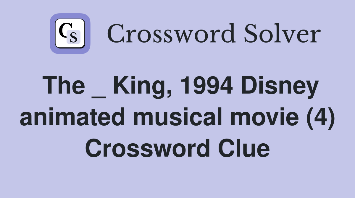 The _ King, 1994 Disney animated musical movie (4) Crossword Clue