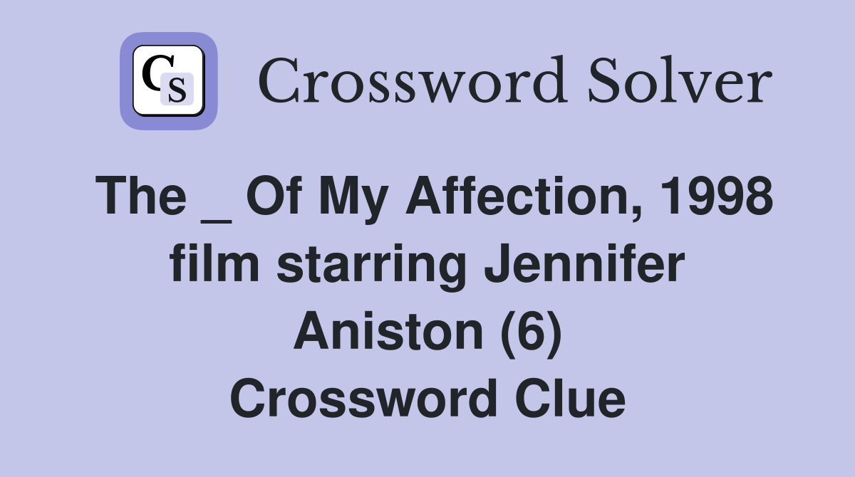 The _ Of My Affection, 1998 film starring Jennifer Aniston (6) Crossword Clue