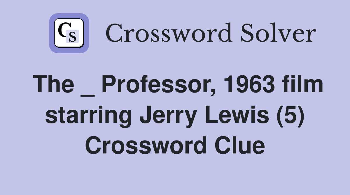 The _ Professor, 1963 film starring Jerry Lewis (5) Crossword Clue