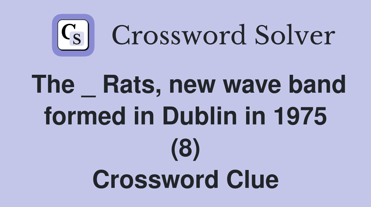 The _ Rats, new wave band formed in Dublin in 1975 (8) Crossword Clue