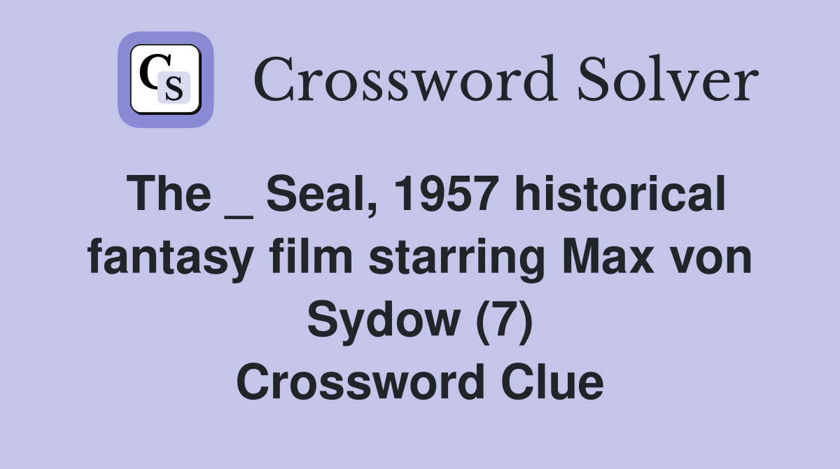 The _ Seal, 1957 historical fantasy film starring Max von Sydow (7) Crossword Clue