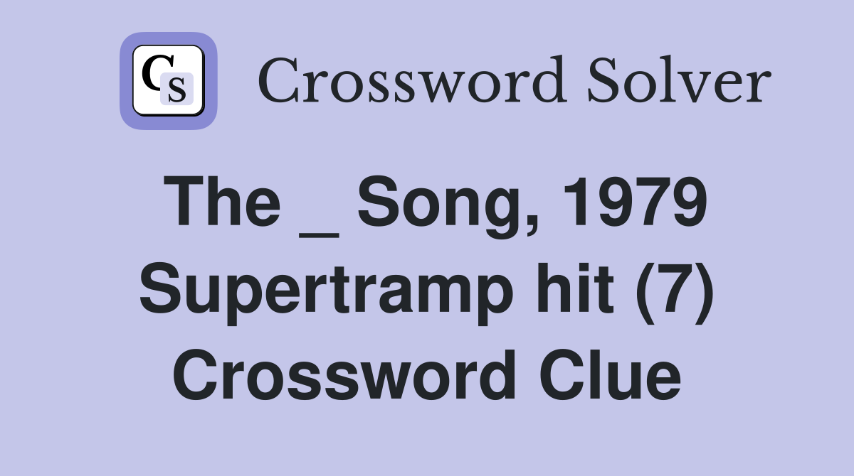 The _ Song, 1979 Supertramp hit (7) Crossword Clue
