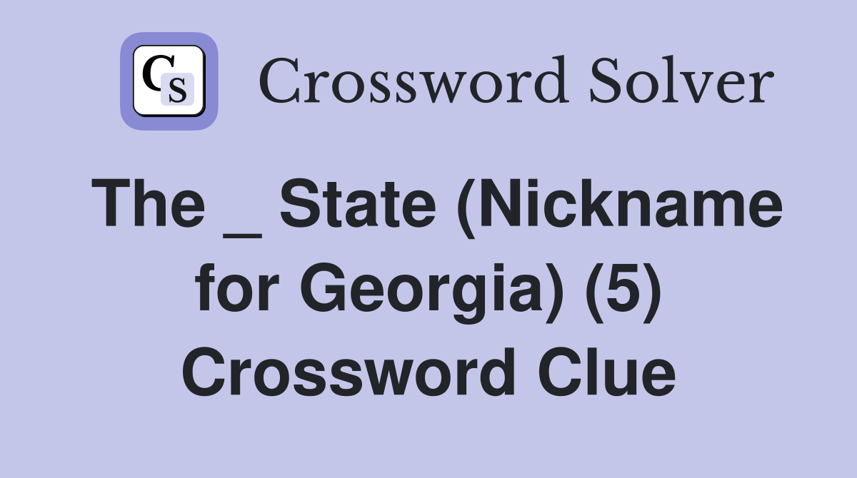 The _ State (Nickname for Georgia) (5) Crossword Clue