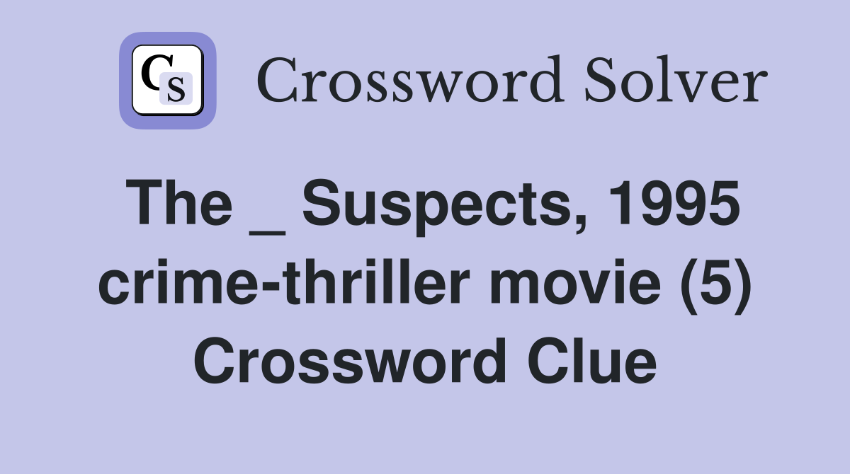 The _ Suspects, 1995 crime-thriller movie (5) Crossword Clue