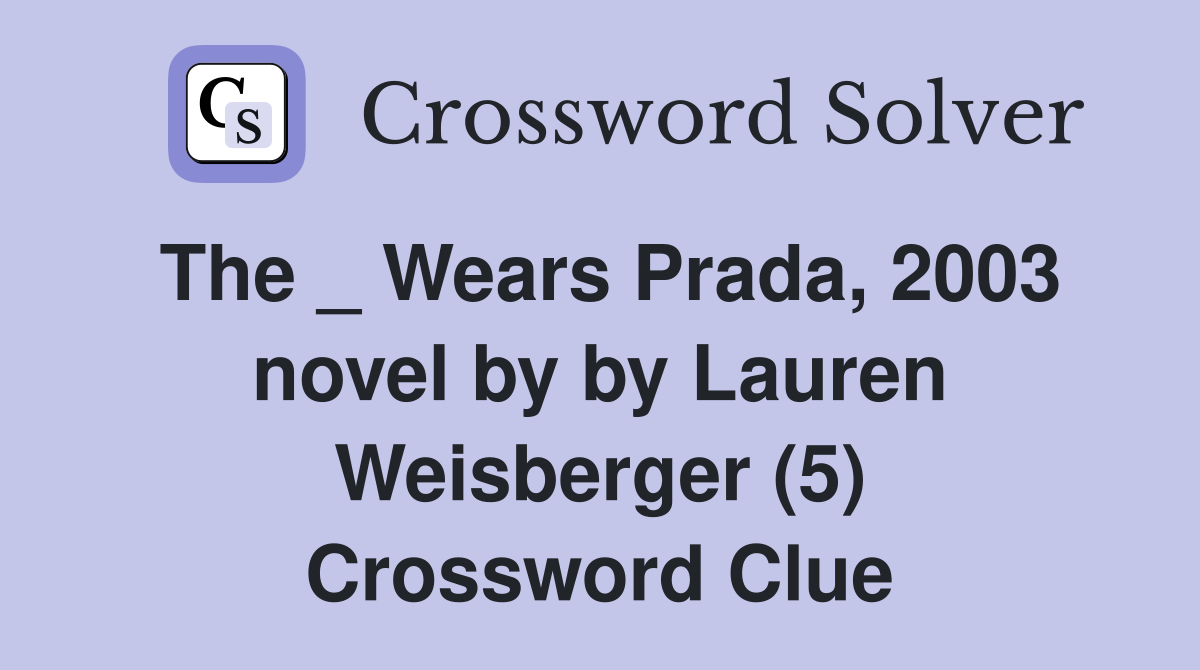 The _ Wears Prada, 2003 novel by by Lauren Weisberger (5) Crossword Clue