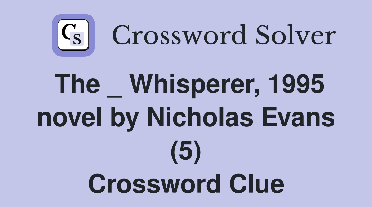The _ Whisperer, 1995 novel by Nicholas Evans (5) Crossword Clue