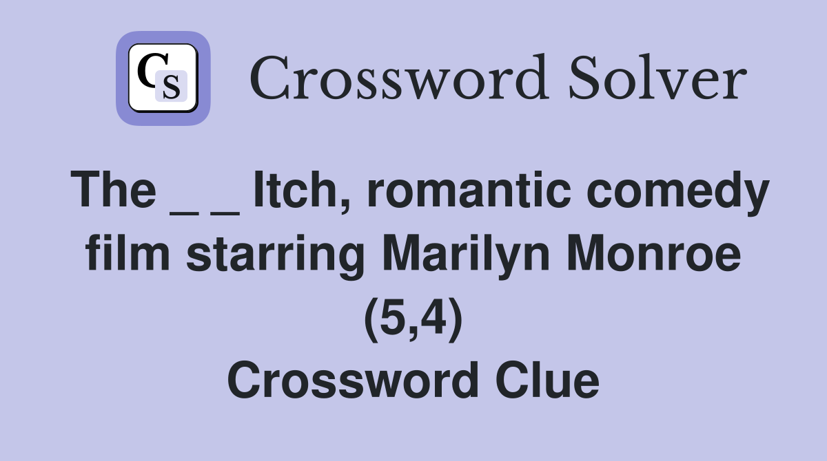 The _ _ Itch, romantic comedy film starring Marilyn Monroe (5,4) Crossword Clue