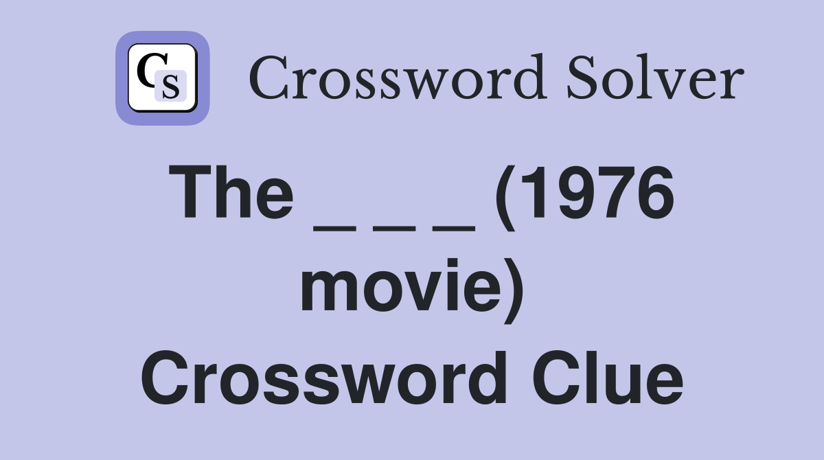 The _ _ _ (1976 movie) Crossword Clue