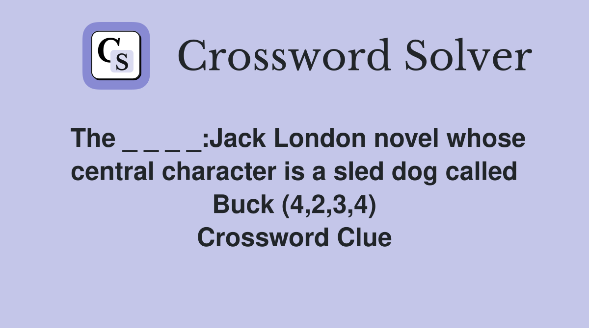 The _ _ _ _:Jack London novel whose central character is a sled dog called Buck (4,2,3,4) Crossword Clue