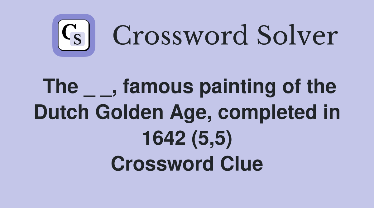 The _ _, famous painting of the Dutch Golden Age, completed in 1642 (5,5) Crossword Clue