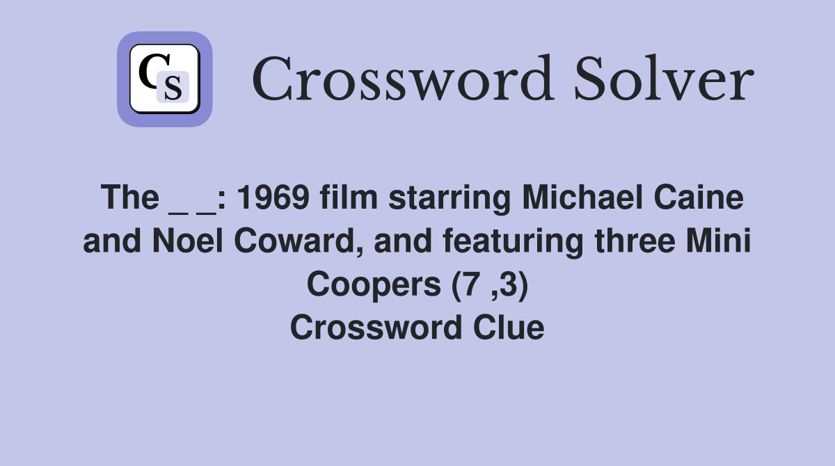 The _ _: 1969 film starring Michael Caine and Noel Coward, and featuring three Mini Coopers (7 ,3) Crossword Clue