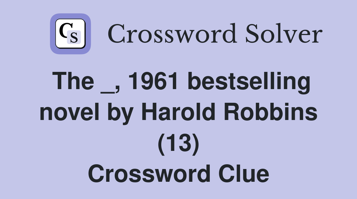The _, 1961 bestselling novel by Harold Robbins (13) Crossword Clue