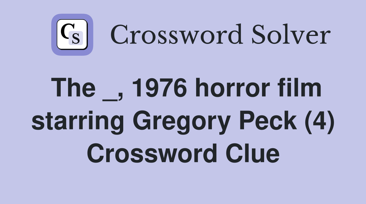 The _, 1976 horror film starring Gregory Peck (4) Crossword Clue
