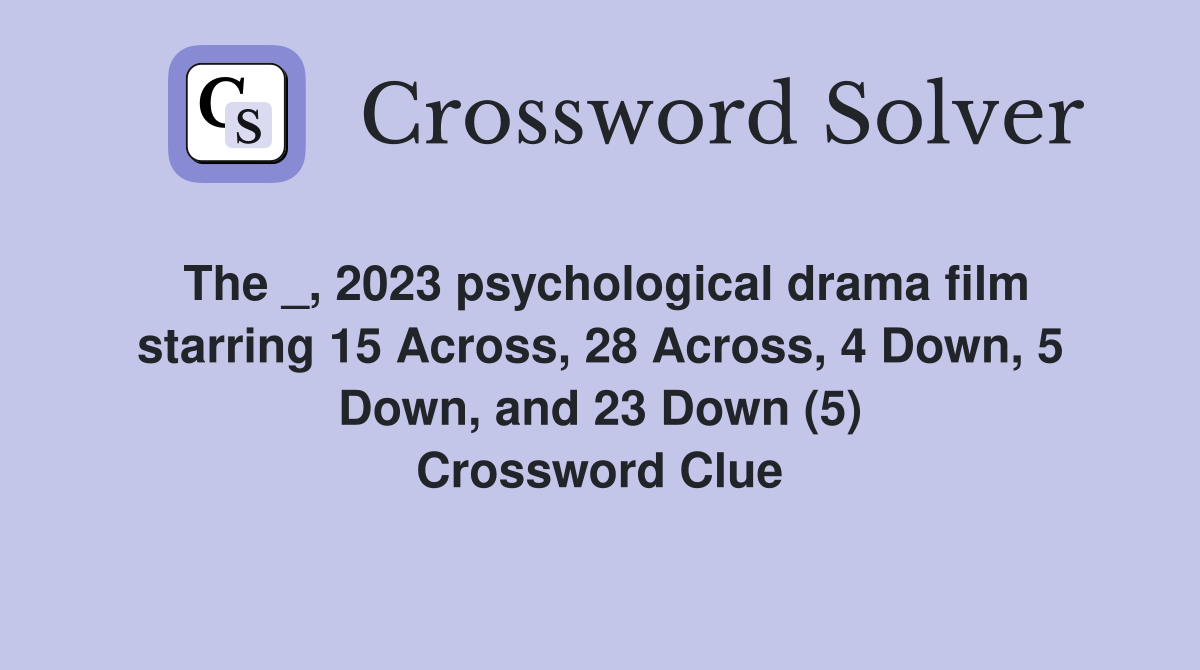 The _, 2023 psychological drama film starring 15 Across, 28 Across, 4 Down, 5 Down, and 23 Down (5) Crossword Clue