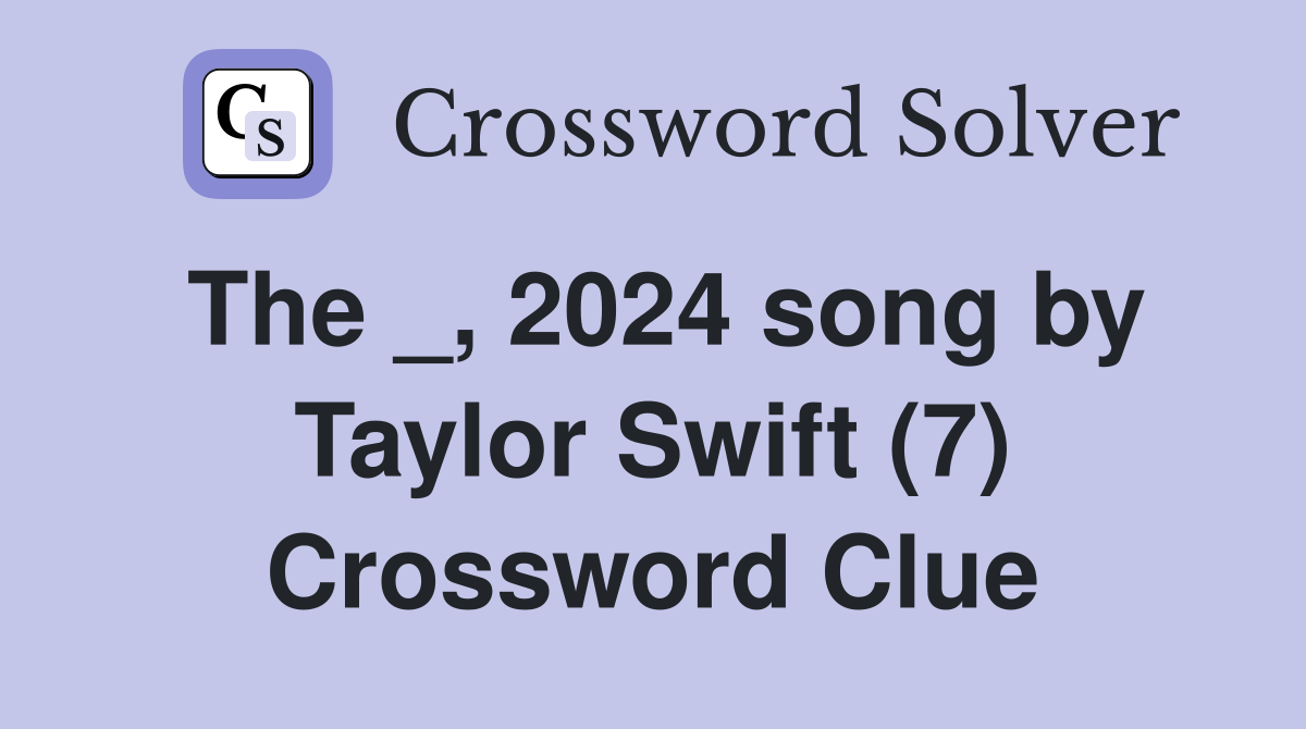 The _, 2024 song by Taylor Swift (7) Crossword Clue