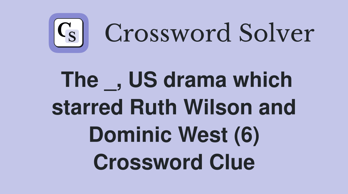 The _, US drama which starred Ruth Wilson and Dominic West (6) Crossword Clue