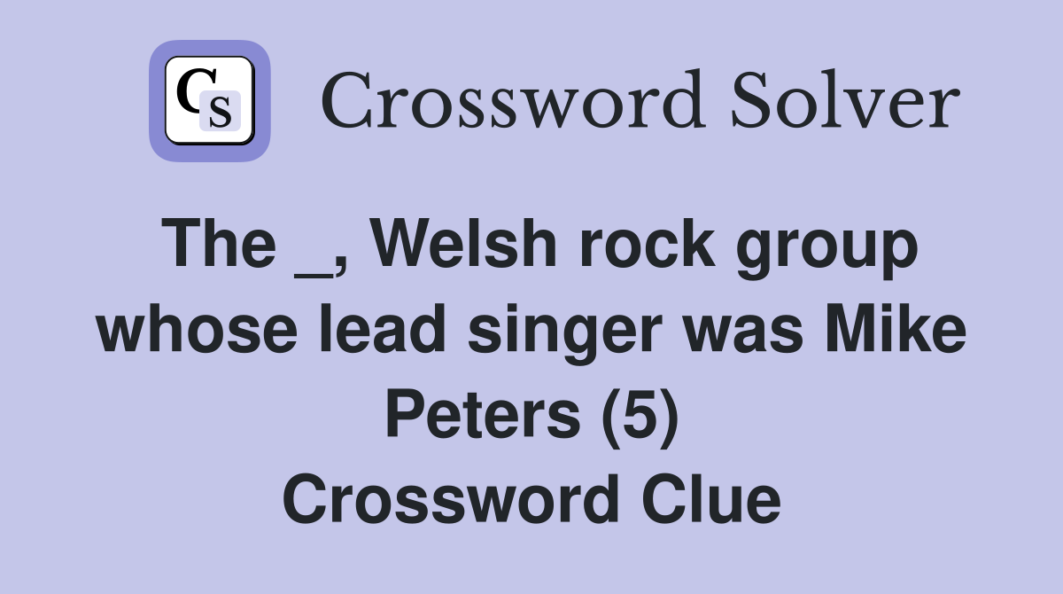 The _, Welsh rock group whose lead singer was Mike Peters (5) Crossword Clue