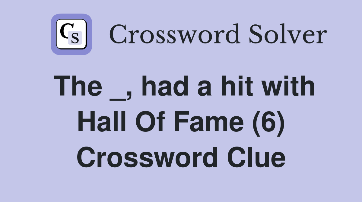 The _, had a hit with Hall Of Fame (6) Crossword Clue