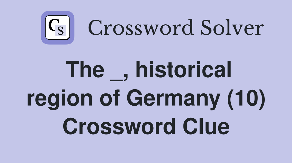 The _, historical region of Germany (10) Crossword Clue