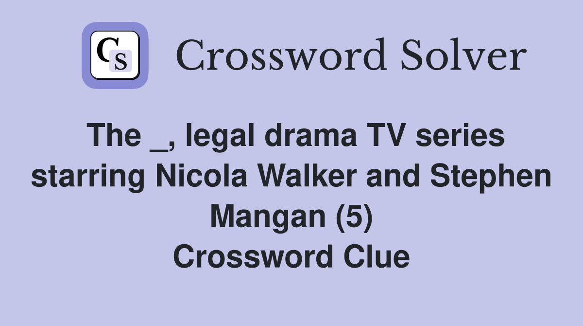 The _, legal drama TV series starring Nicola Walker and Stephen Mangan (5) Crossword Clue