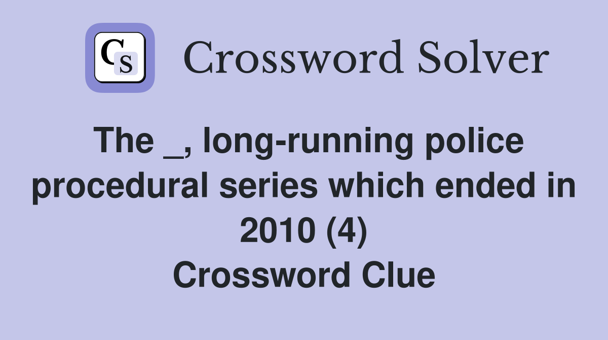 The _, long-running police procedural series which ended in 2010 (4) Crossword Clue