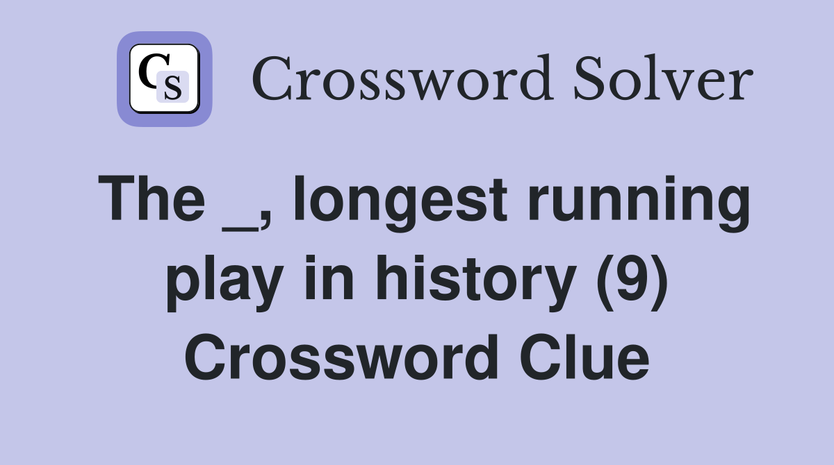 The _, longest running play in history (9) Crossword Clue