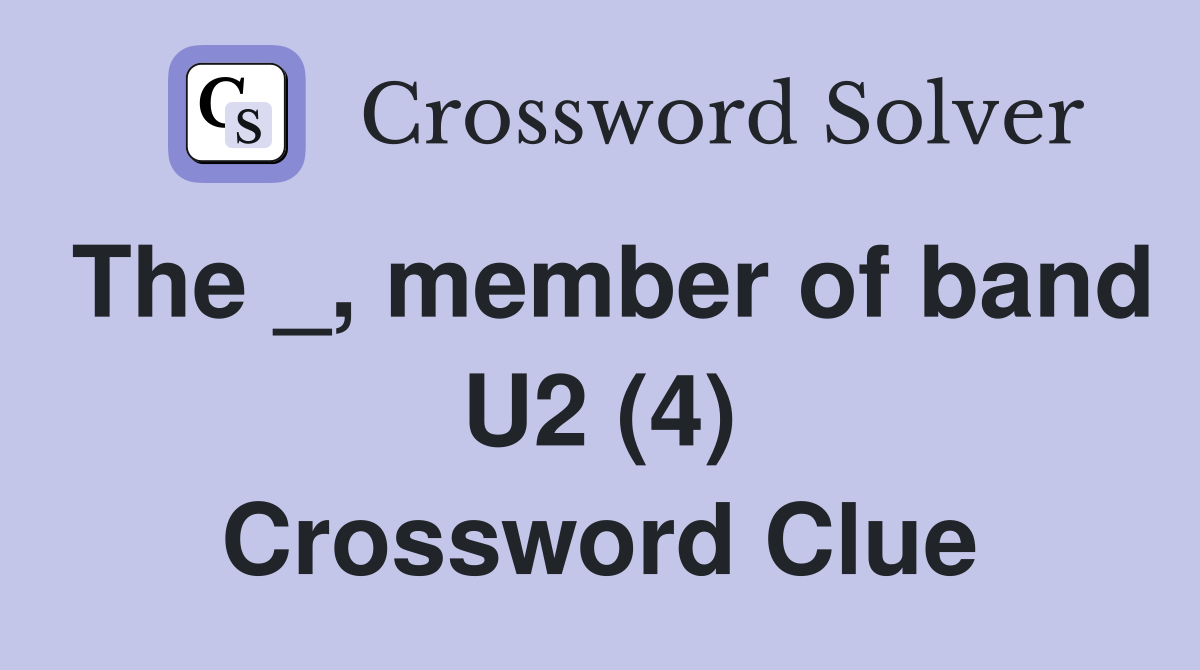 The _, member of band U2 (4) Crossword Clue