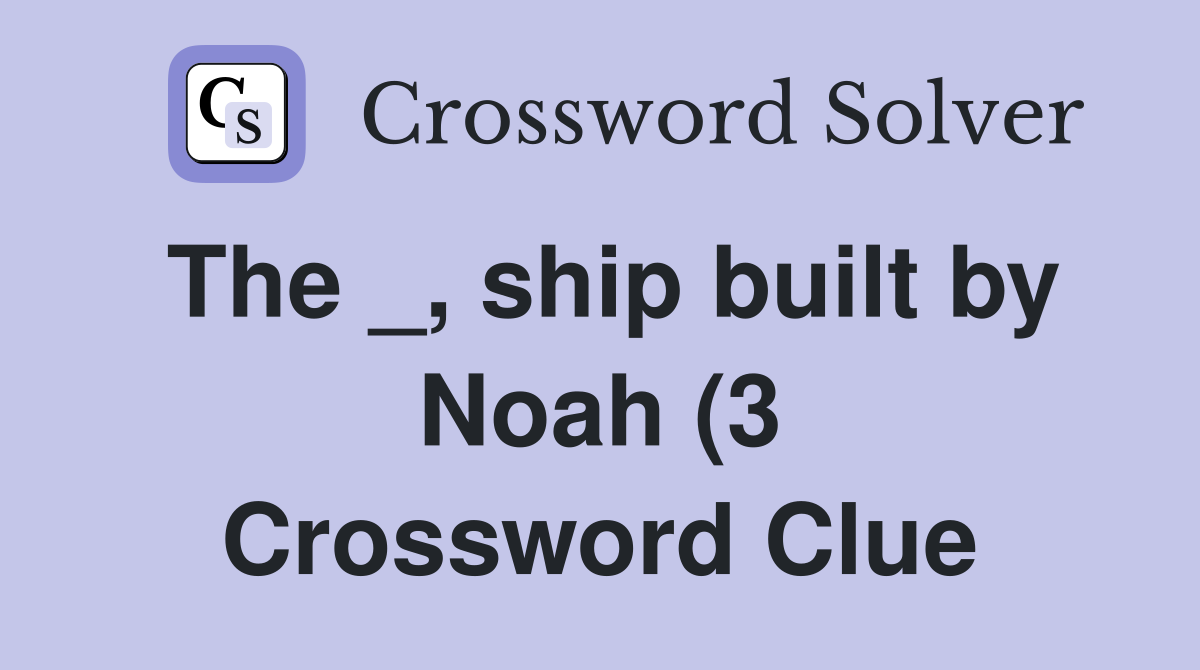 The ship built by Noah (3) Crossword Clue Answers Crossword Solver The ship built by Noah (3) Crossword Clue Answers Crossword Solver