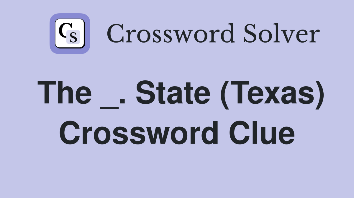The _. State (Texas) Crossword Clue
