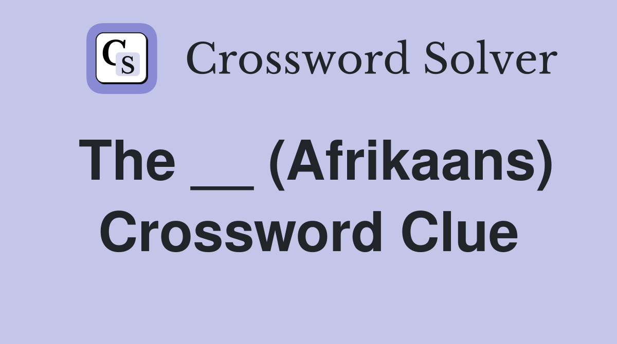 The __ (Afrikaans) Crossword Clue