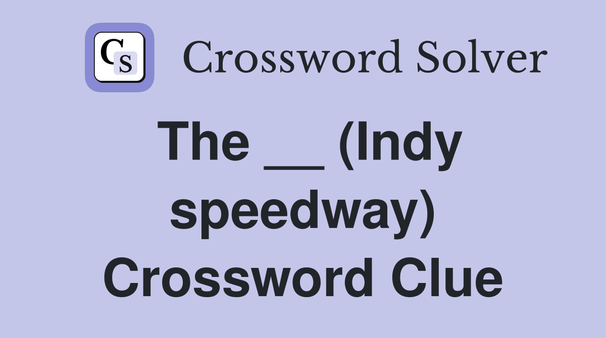 The __ (Indy speedway) Crossword Clue