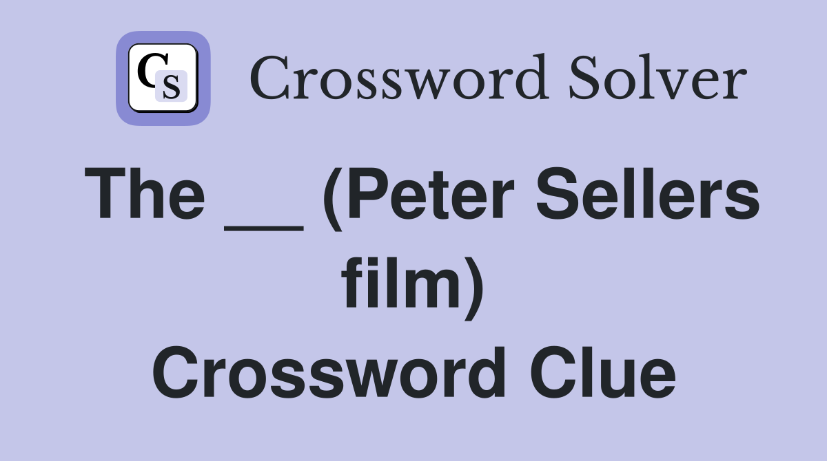 The __ (Peter Sellers film) Crossword Clue